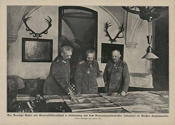The German Kaiser with Generalfeldmarschall Paul von Hindenburg and Generalquartiermeister Erich Friedrich Wilhelm Ludendorf in the General Headquarters - Jan 1917............................
